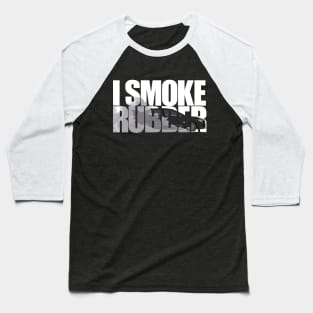 I SMOKE RUBBER Baseball T-Shirt